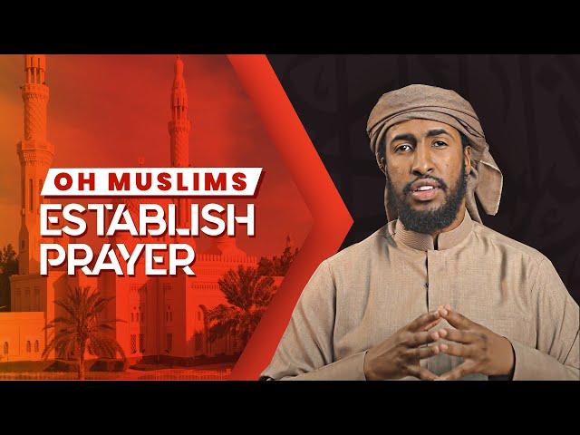 Oh Muslims Establish Prayer