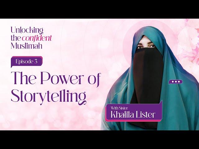 The Power of Storytelling | EP3 | S01 - Unlocking the Confident Muslimah