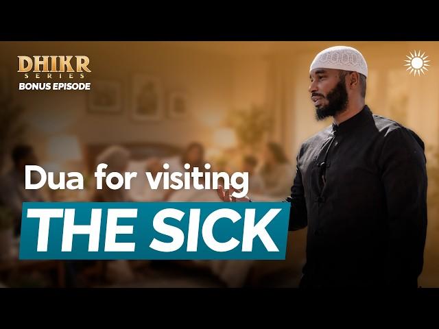 The Dua For Visiting The Sick | Bonus Episode – Dhikr Series | Sh Ammar Alshukry