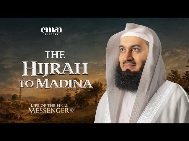 The Hijrah | Life of the Final Messenger ﷺ | Ep.13 | Mufti Menk | Ramadan Series